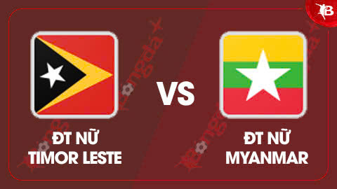  Nhận định bóng đá ĐT nữ Timor Leste vs ĐT nữ Myanmar,16h30 ngày 10/8:  Thắng không tì vết!